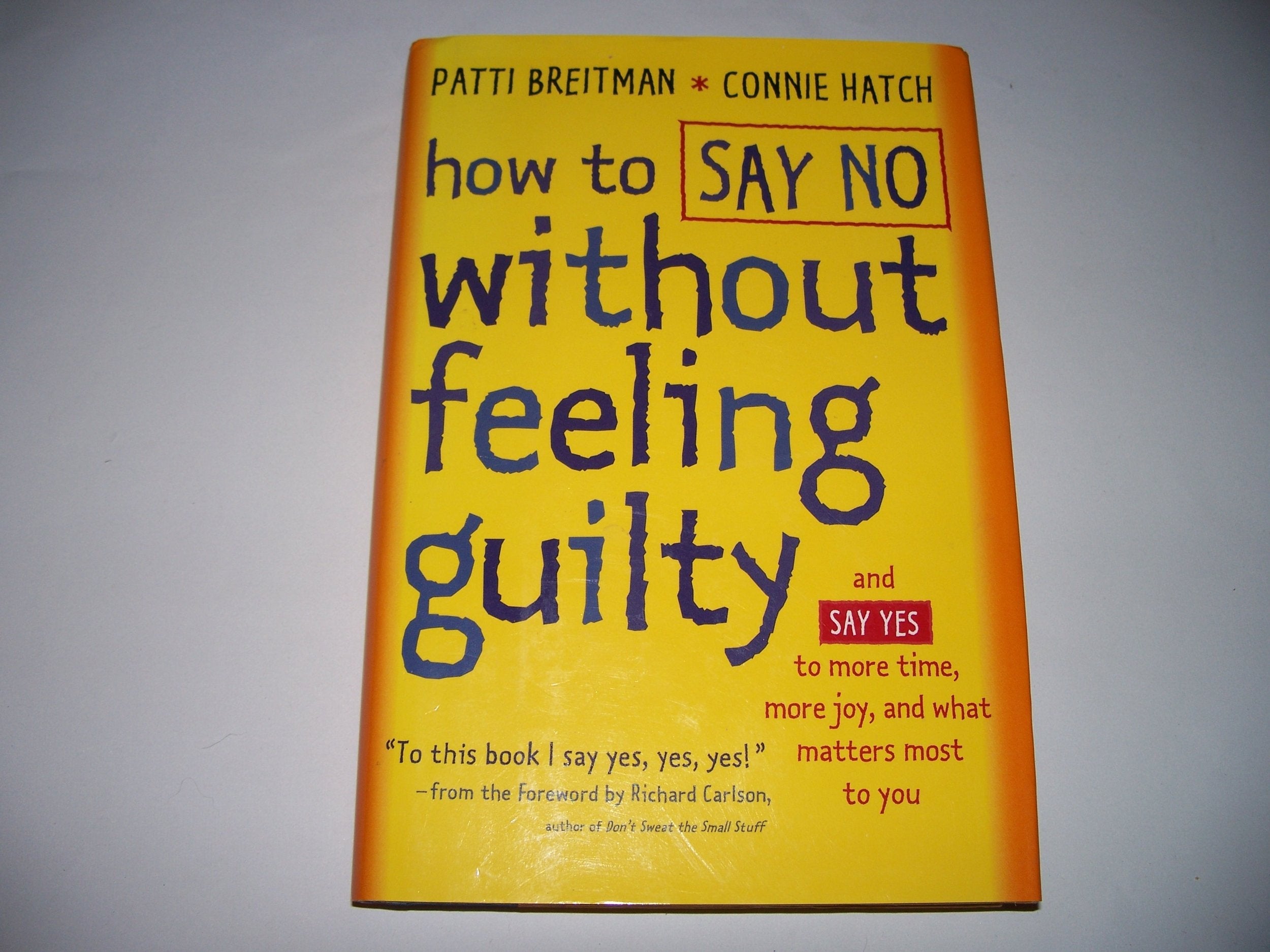 How to Say No Without Feeling Guilty: And Say Yes to More Time, More Joy, and What Matters Most to You used book depot