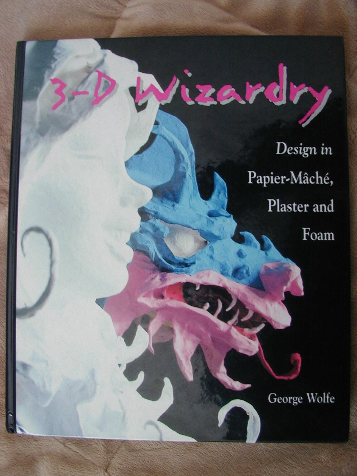 3-D Wizardry: Design in Papier Mache, Plaster and Foam used book depot