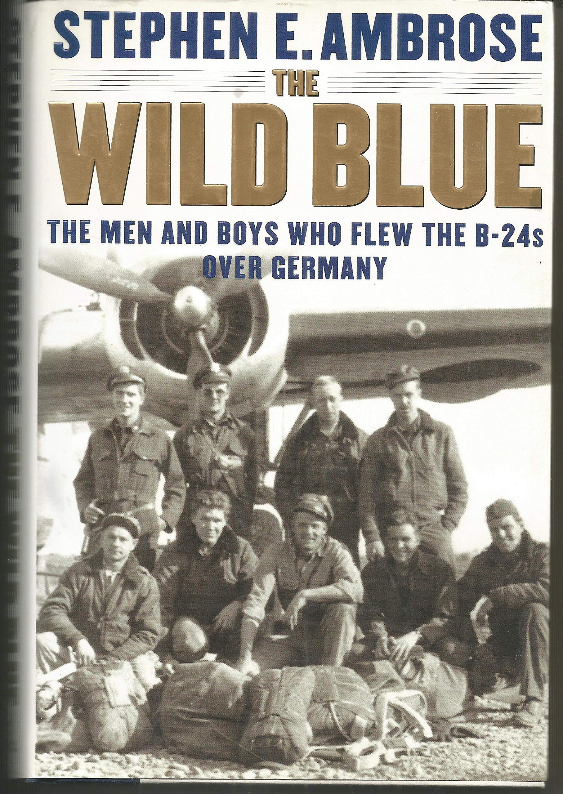 The Wild Blue: The Men and Boys Who Flew the B-24s Over Germany 1944-45 used book depot