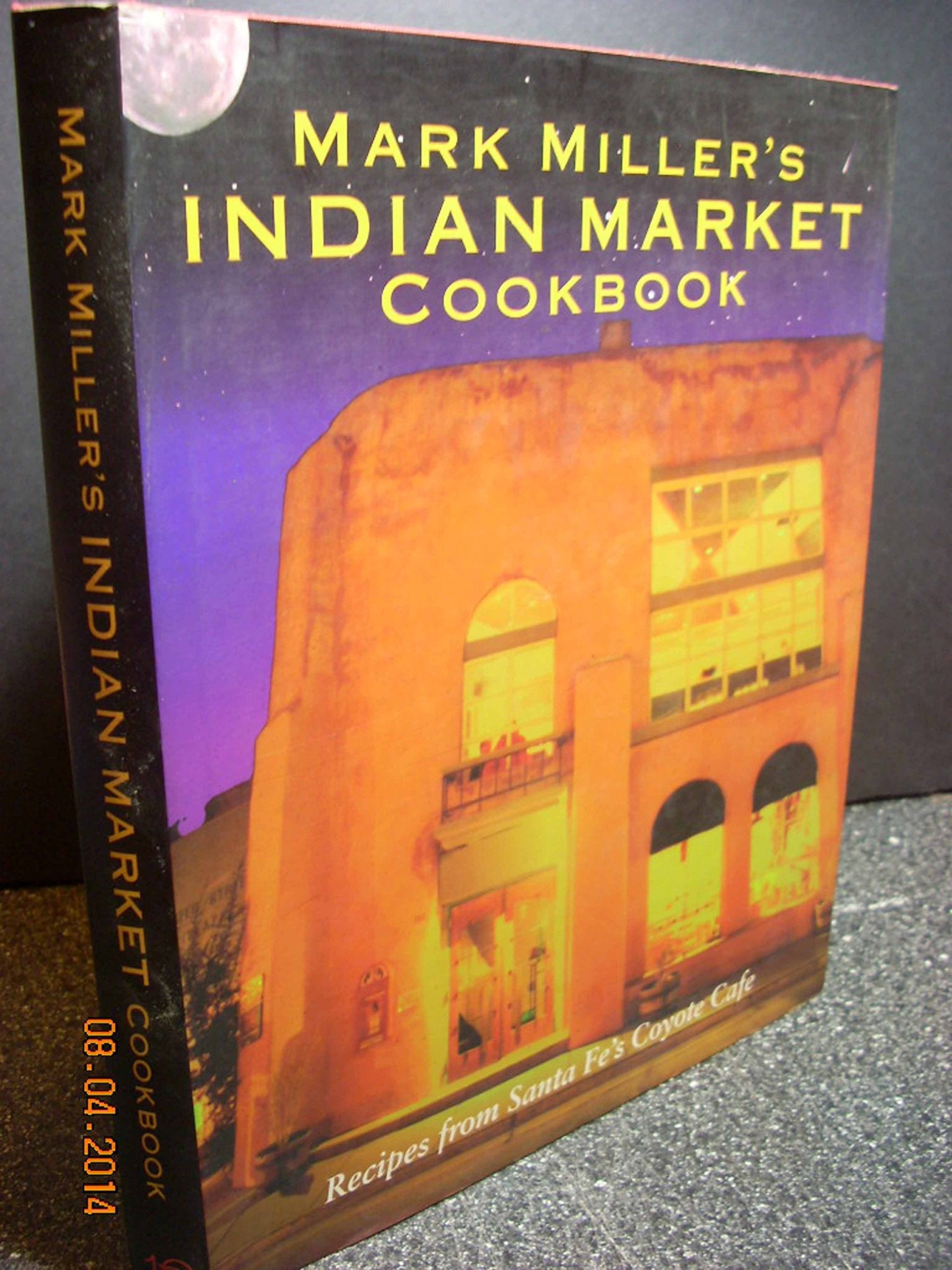 Mark Miller's Indian Market: Recipes from Santa Fe's Famous Coyote Cafe used book depot
