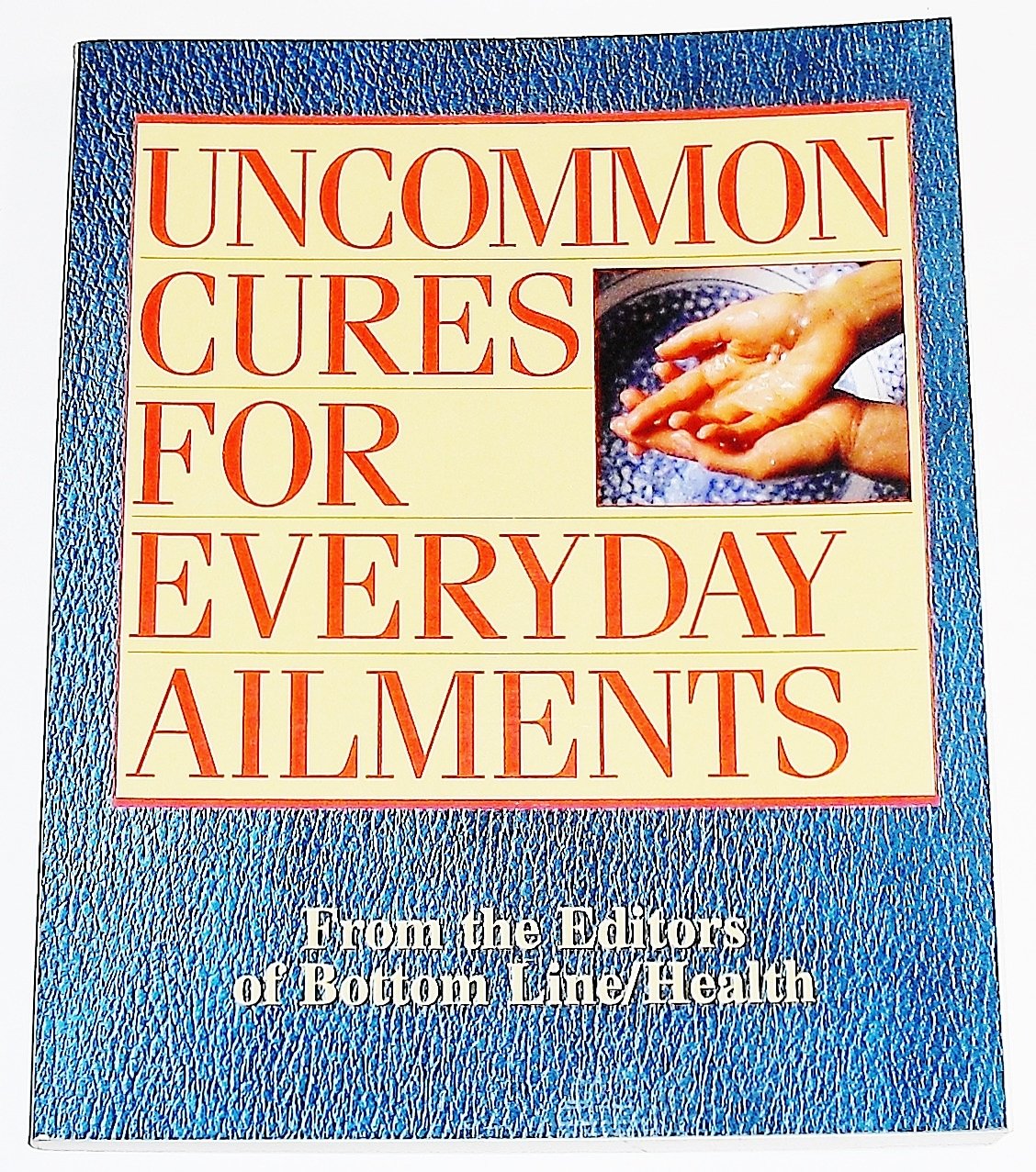 Uncommon Cures for Everyday Ailments, from the editors of Bottom Line/Health