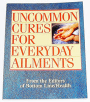 Uncommon Cures for Everyday Ailments, from the editors of Bottom Line/Health