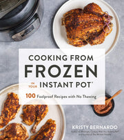 Cooking from Frozen in Your Instant Pot: 100 Foolproof Recipes with No Thawing used book depot