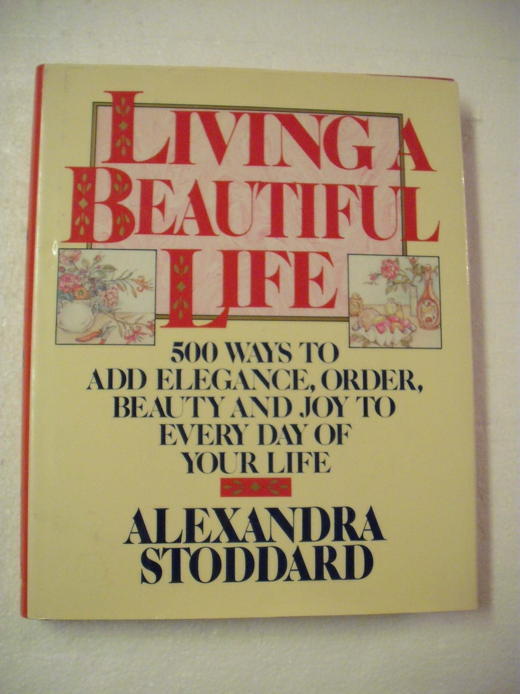 Living a Beautiful Life: Five Hundred Ways to Add Elegance, Order, Beauty, and Joy to Every Day of Your Life used book depot