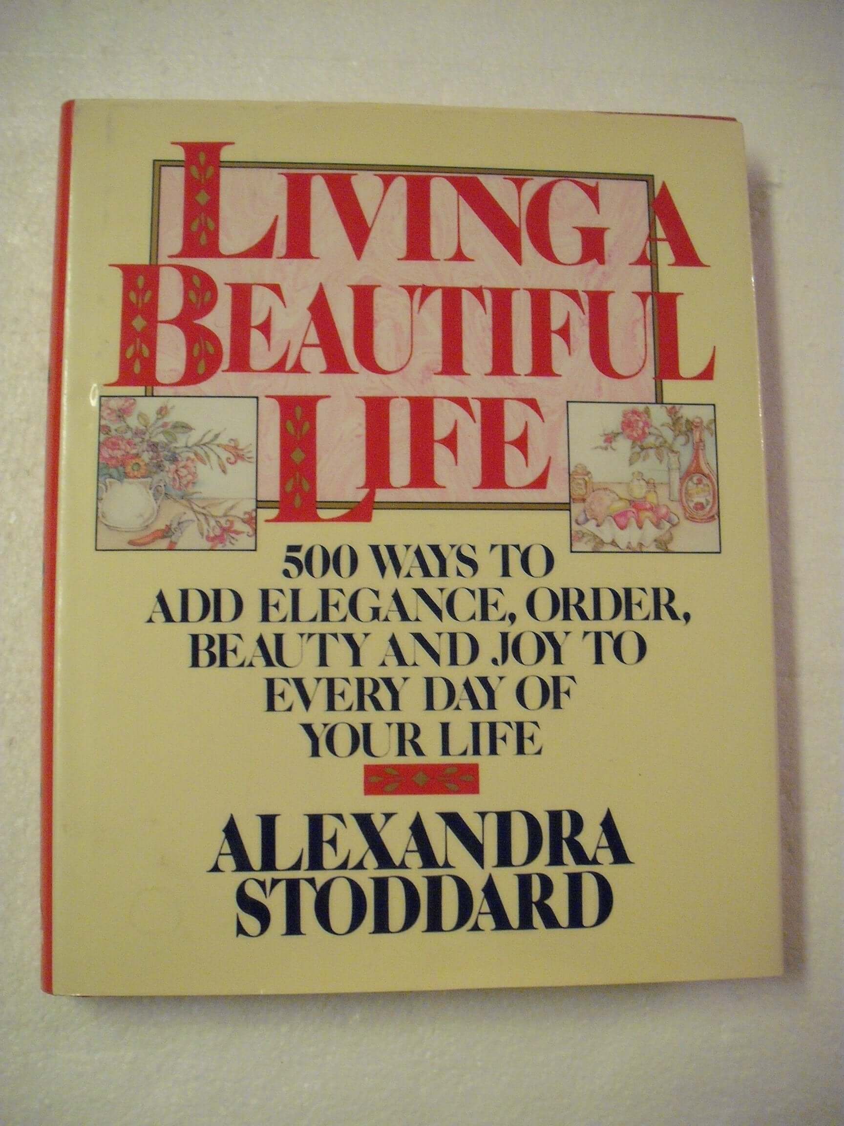 Living a Beautiful Life: Five Hundred Ways to Add Elegance, Order, Beauty, and Joy to Every Day of Your Life used book depot