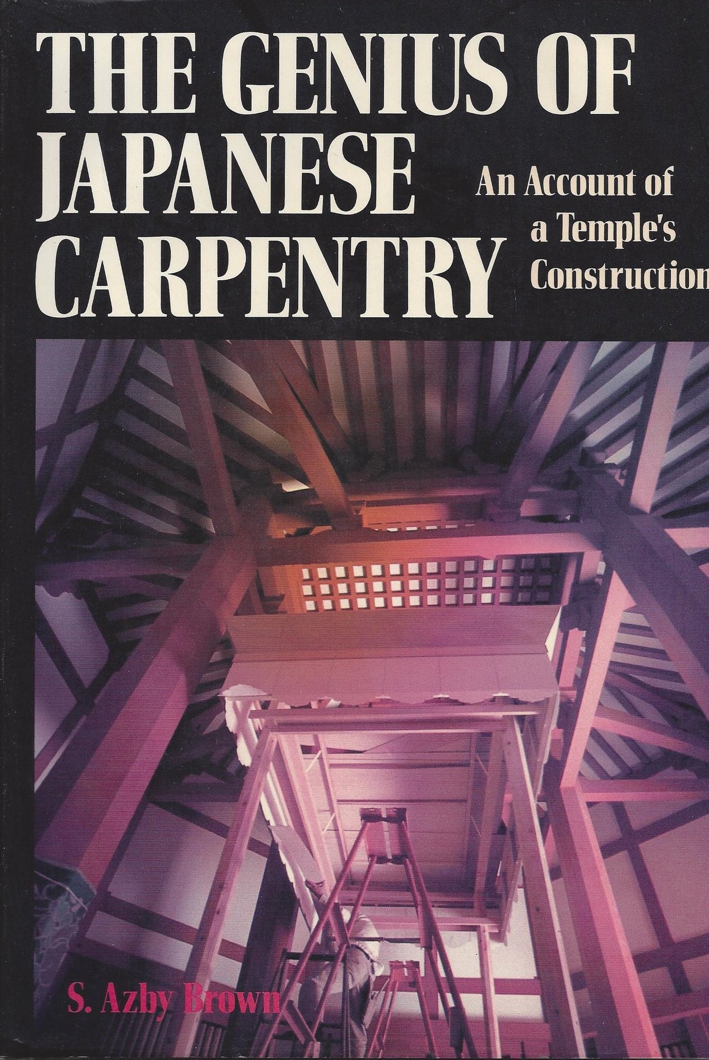 The Genius of Japanese Carpentry: An Account of a Temple's Construction used book depot