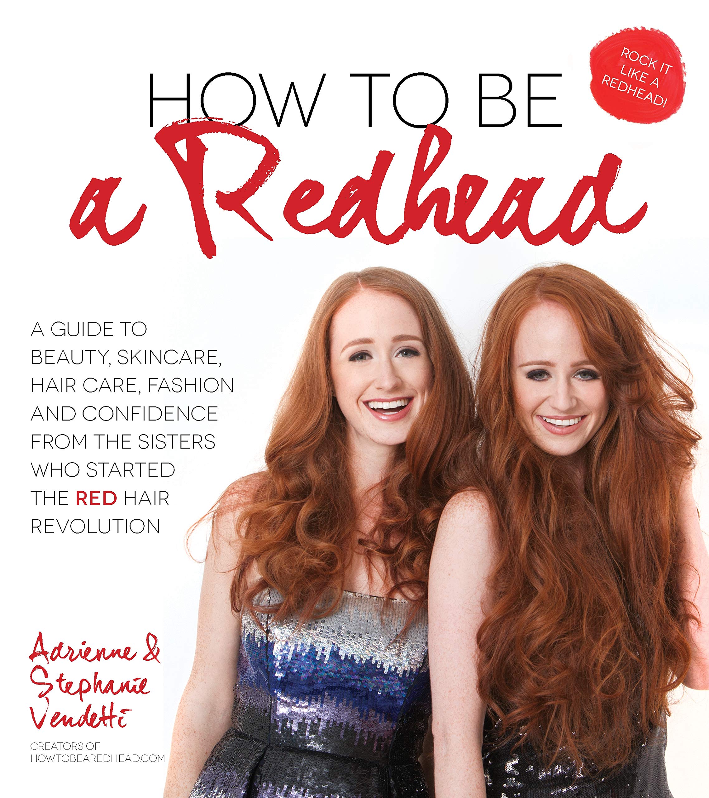 How to Be a Redhead: A Guide to Beauty, Skincare, Hair Care, Fashion and Confidence From the Sisters Who Started the Red Hair Revolution used book depot