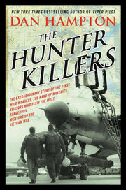 The Hunter Killers: The Extraordinary Story of the First Wild Weasels, the Band of Maverick Aviators Who Flew the Most Dangerous Missions of the Vietnam War used book depot
