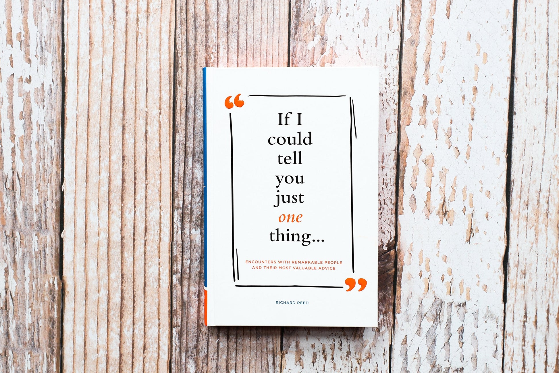 If I Could Tell You Just One Thing... Encounters with Remarkable People and Their Most Valuable Advice (Self Improvement Books, Motivational Books, Ethics and Morality, Graduation Gifts) used book depot