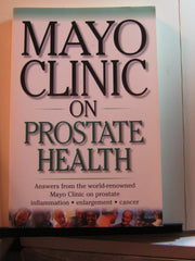 Mayo Clinic On Prostate Health: Answers from the World-Renowned Mayo Clinic on Prostate Inflammation, Enlargement, Cancer (Mayo Clinic on Health) used book depot
