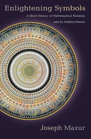 Enlightening Symbols: A Short History of Mathematical Notation and Its Hidden Powers used book depot
