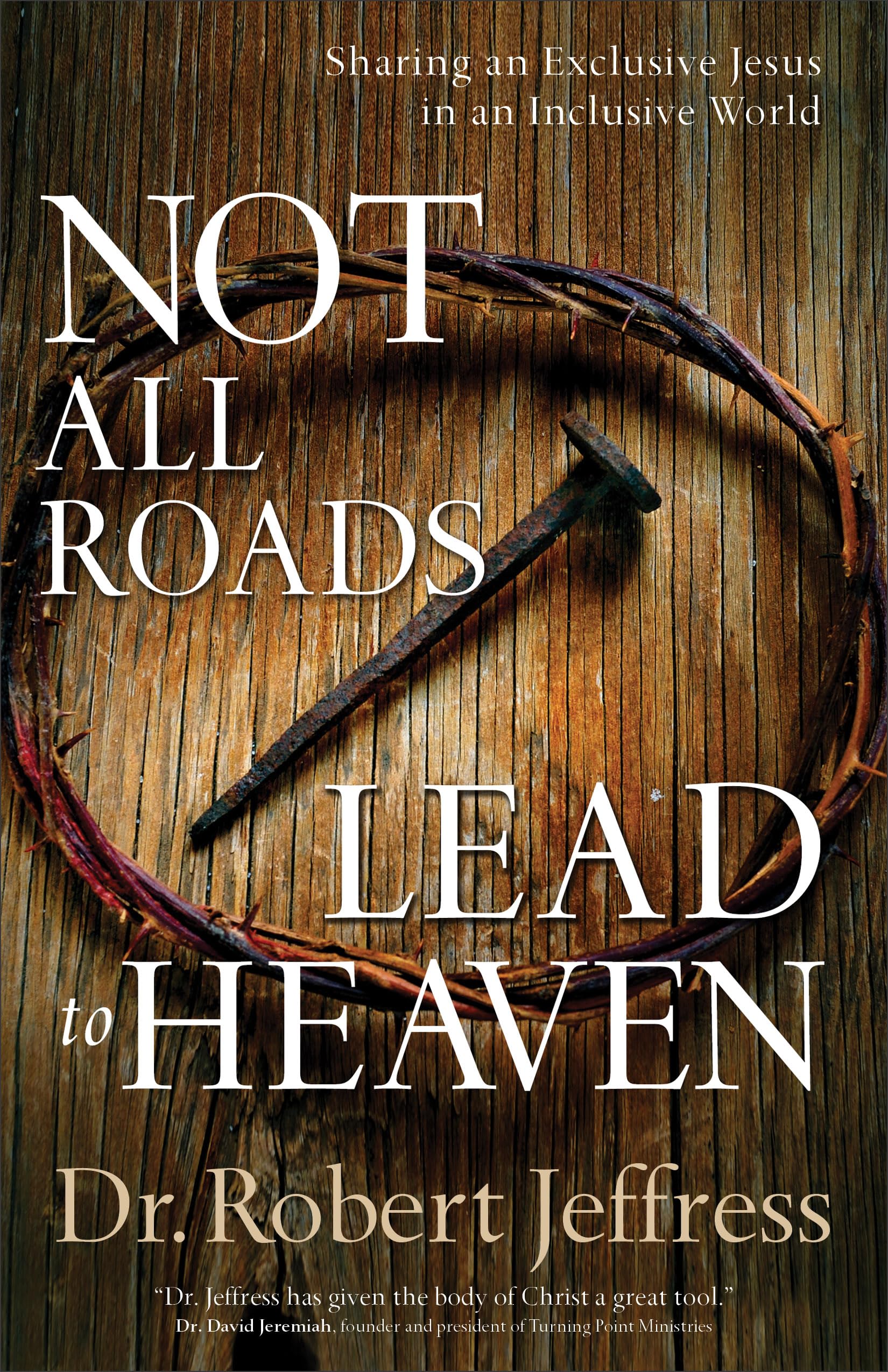 Not All Roads Lead to Heaven: Sharing an Exclusive Jesus in an Inclusive World used book depot