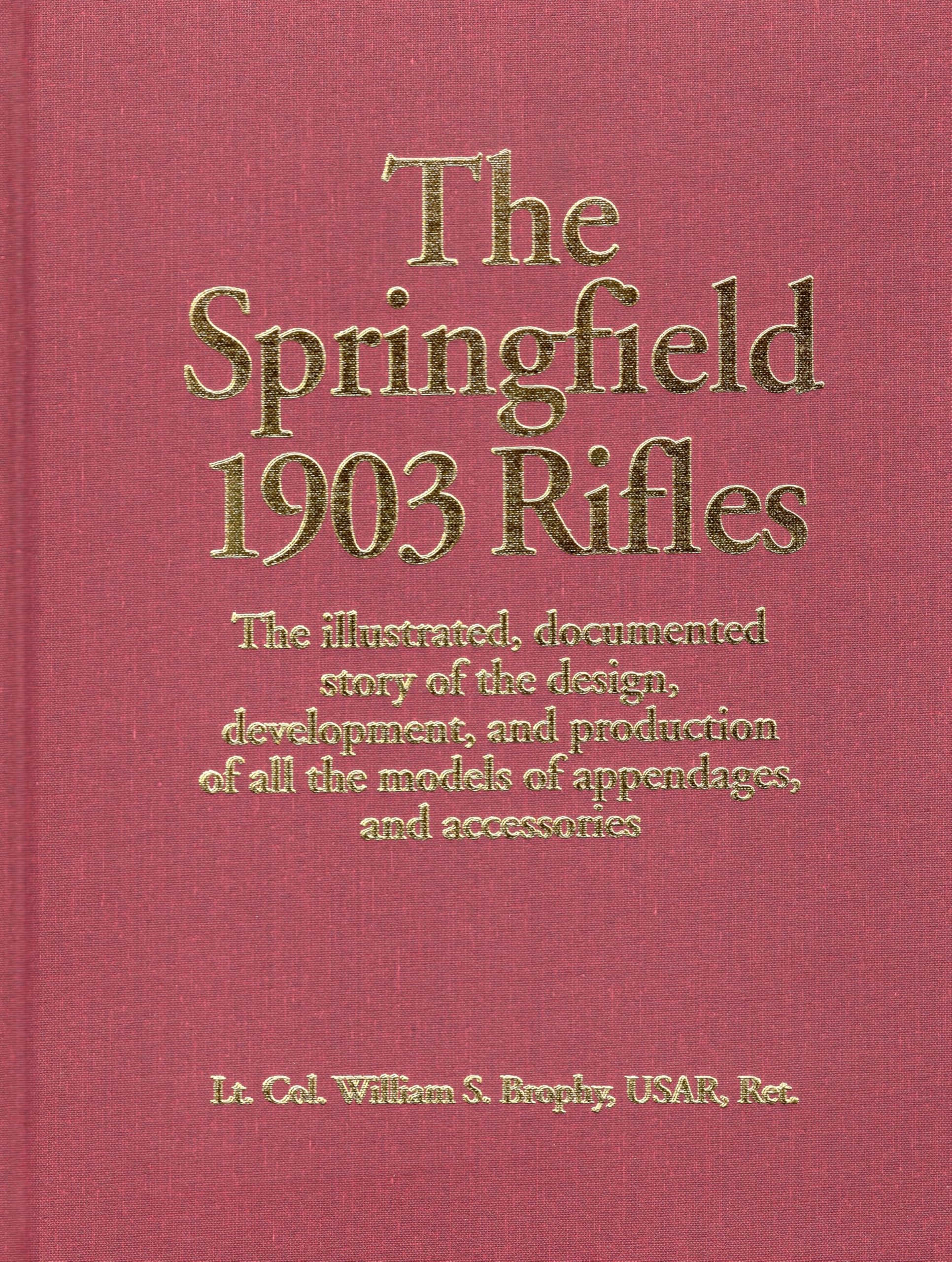The Springfield 1903 Rifles (The Illustrated, Documented Story of the Design, Development, and Production of all the Models of Appendages, and Accessories) used book depot