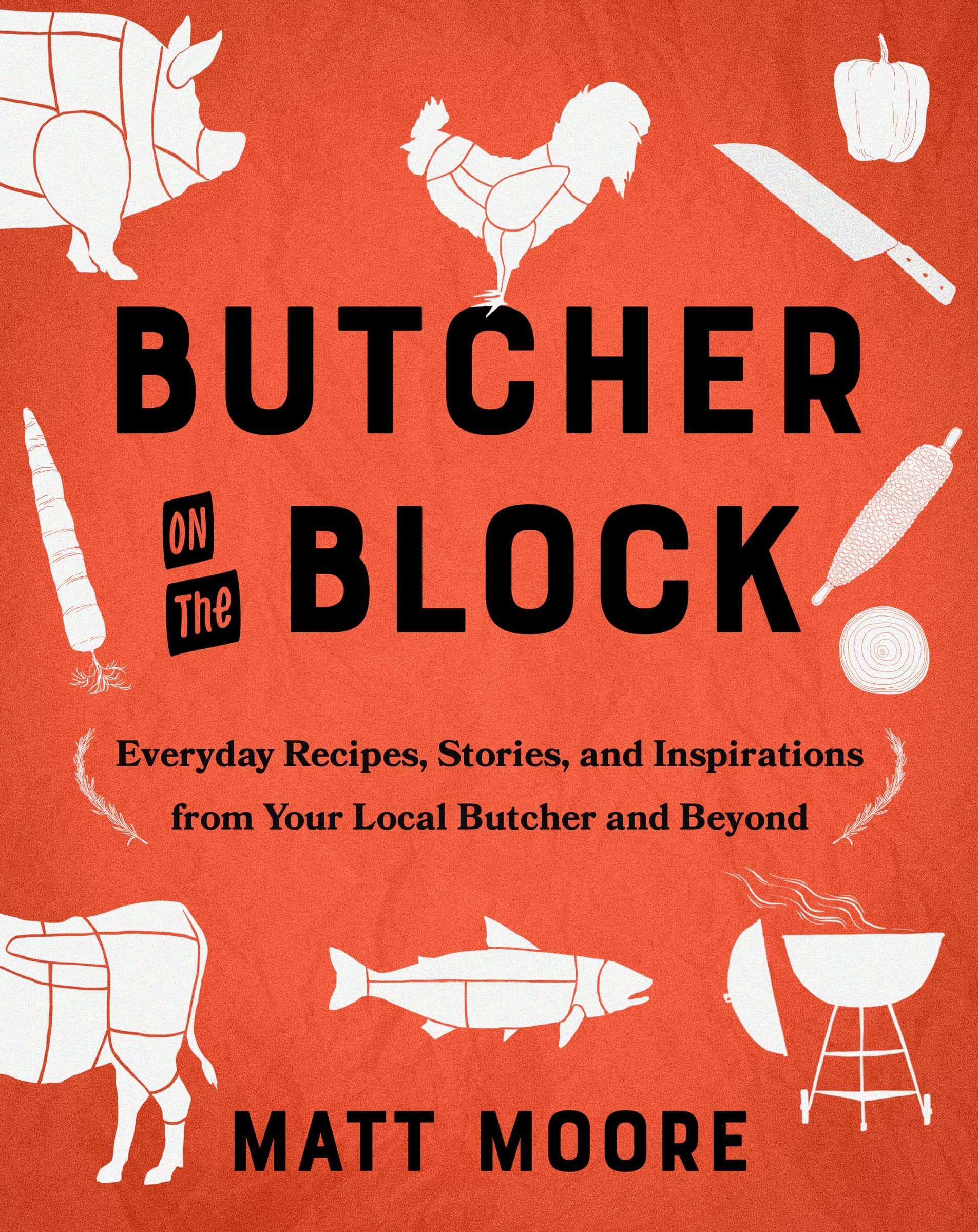 Butcher On The Block: Everyday Recipes, Stories, and Inspirations from Your Local Butcher and Beyond used book depot