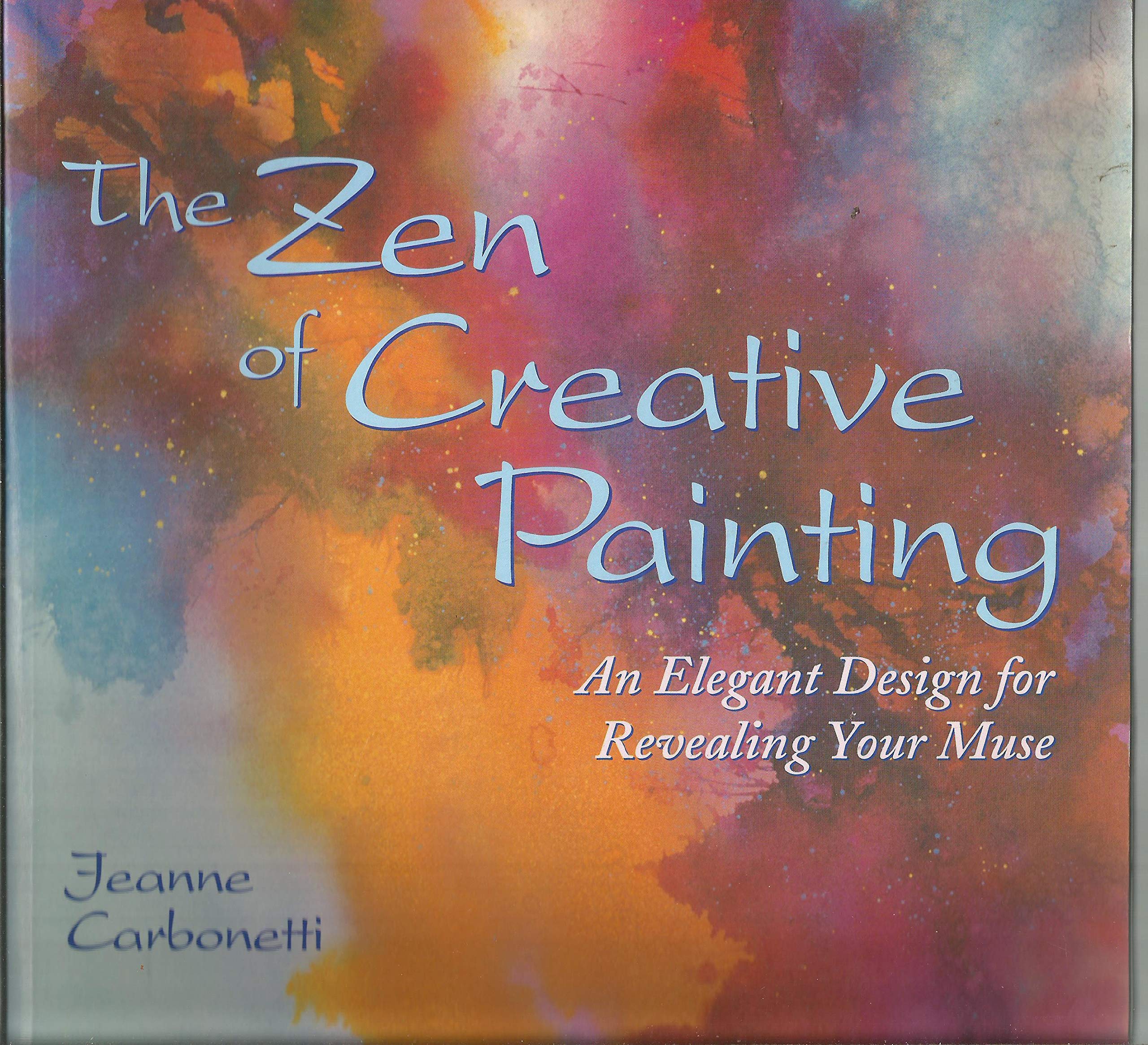 The Zen of Creative Painting: An Elegant Design for Revealing your Muse used book depot