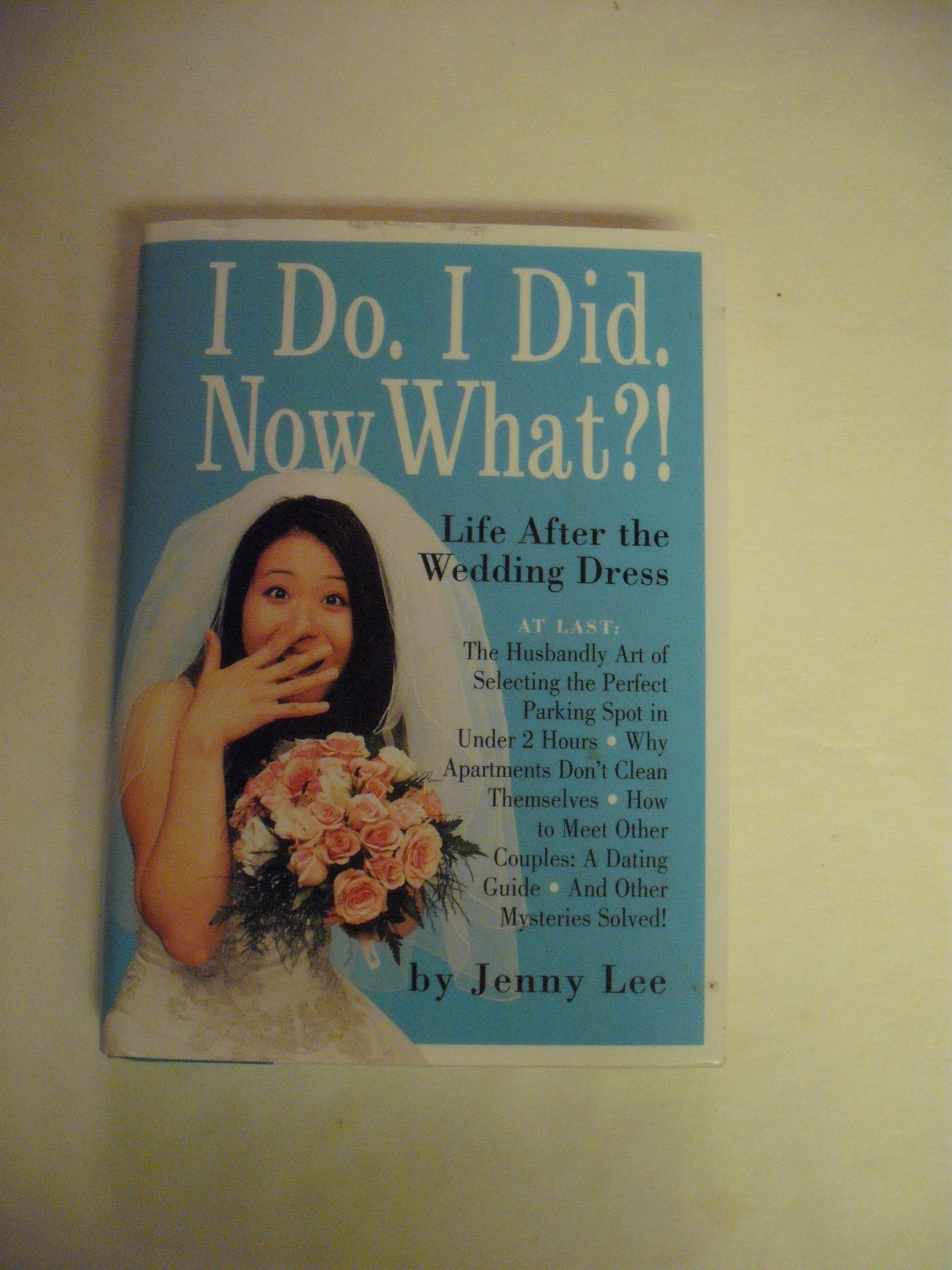 I Do. I Did. Now What?!: Life After the Wedding Dress used book depot