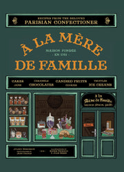 A la Mere de Famille: Recipes from the Beloved Parisian Confectioner used book depot
