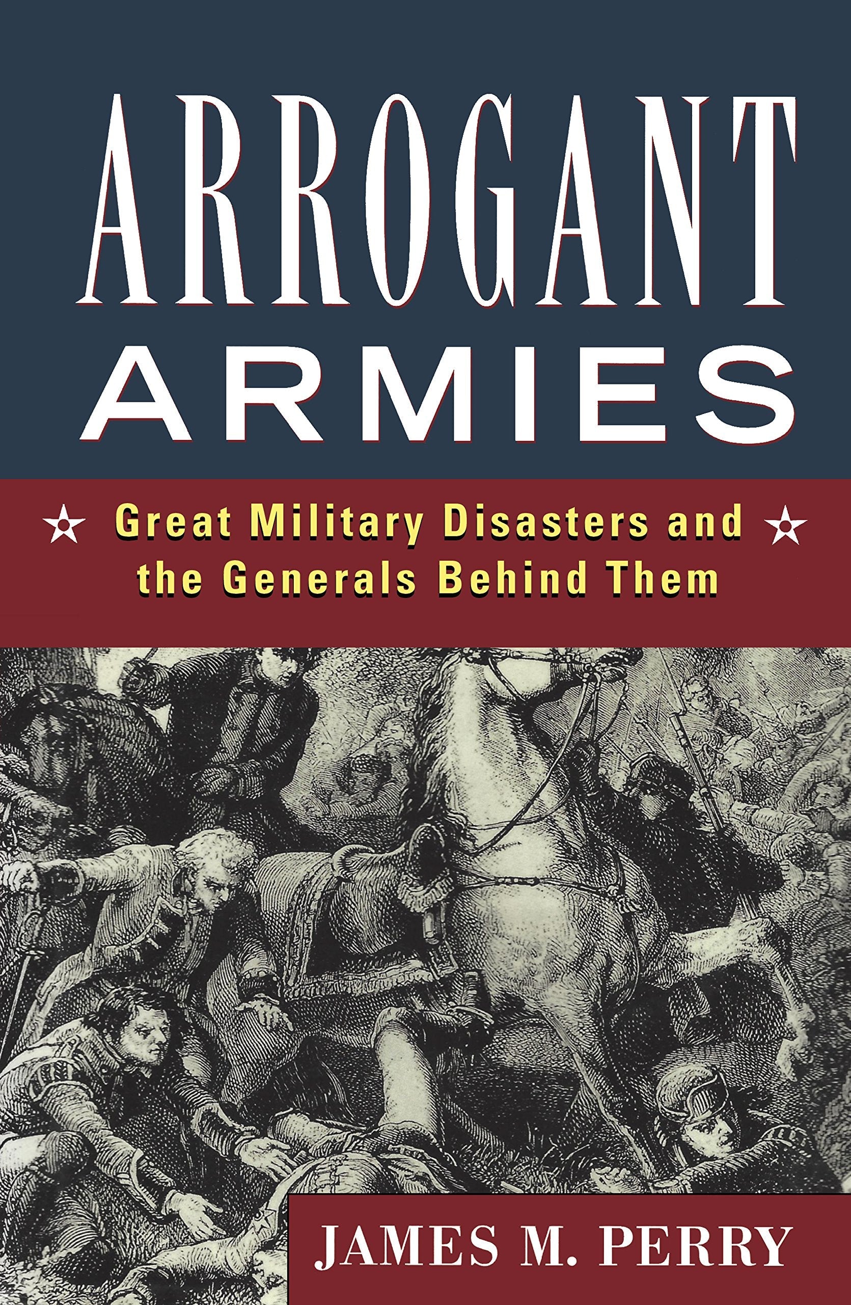 Arrogant Armies: Great Military Disasters and the Generals Behind Them used book depot