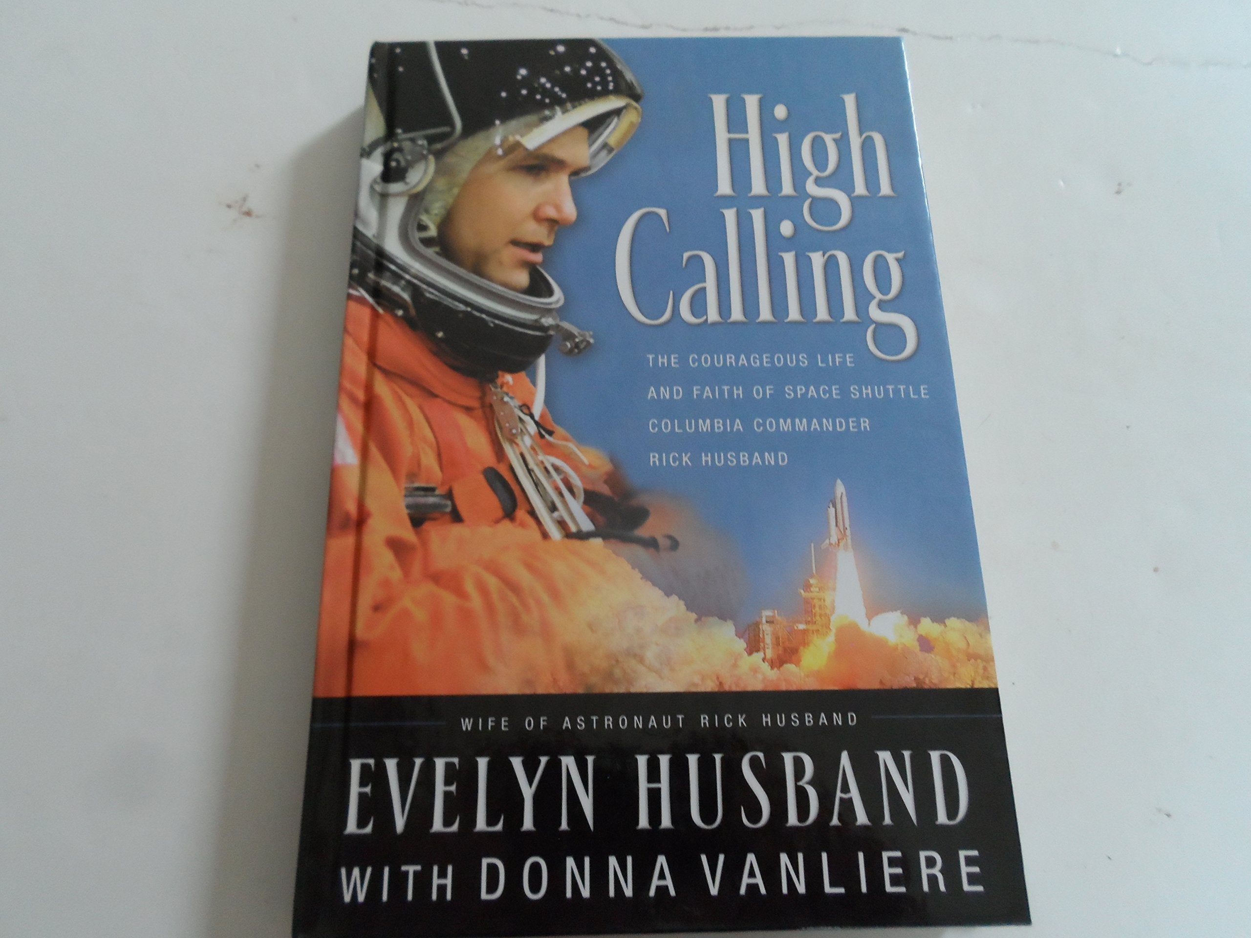 High Calling: The Courages Life and Faith of Space Shuttle Columb ia Commander Rich Husband used book depot