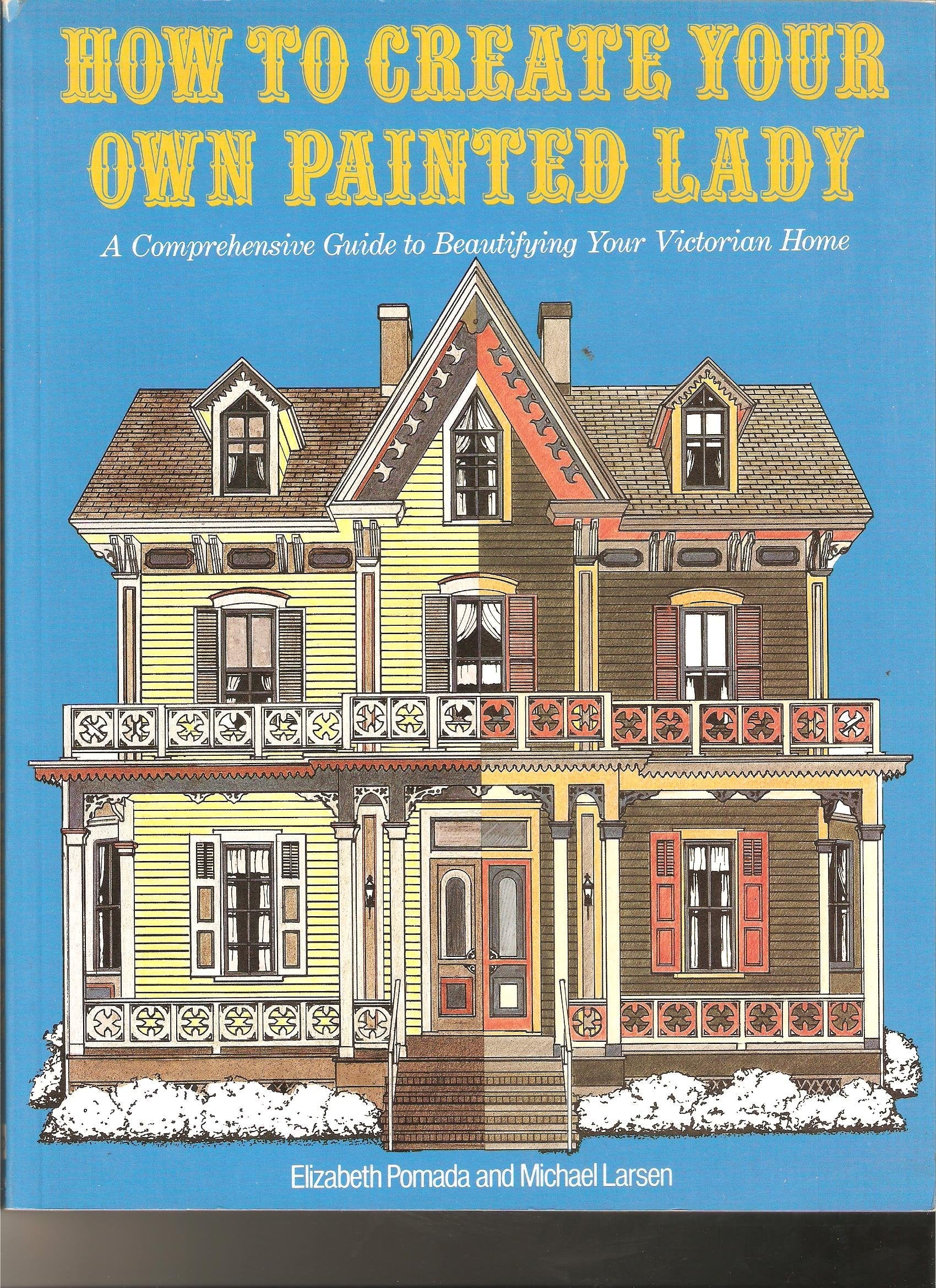 How to Create Your Own Painted Lady : a Comprehensive Guide to Beautifying Your Victorian Home used book depot