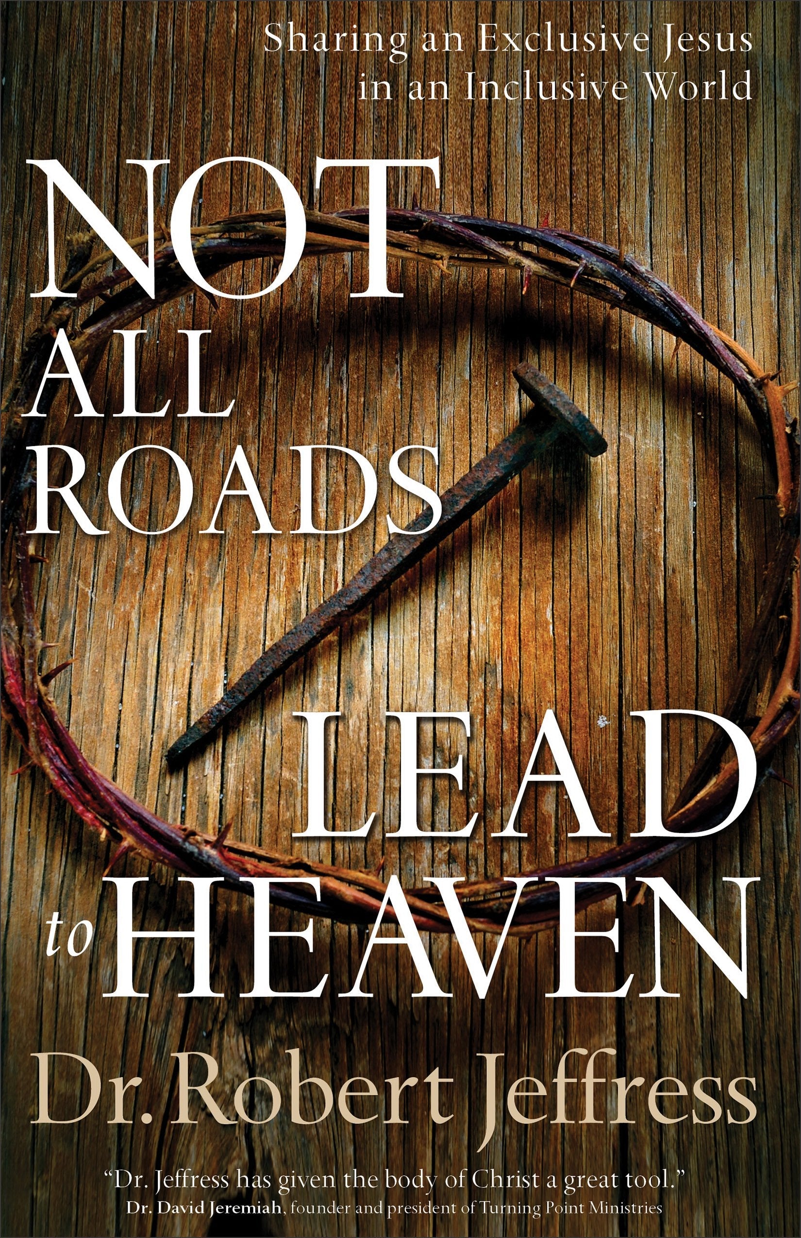 Not All Roads Lead to Heaven: Sharing an Exclusive Jesus in an Inclusive World used book depot