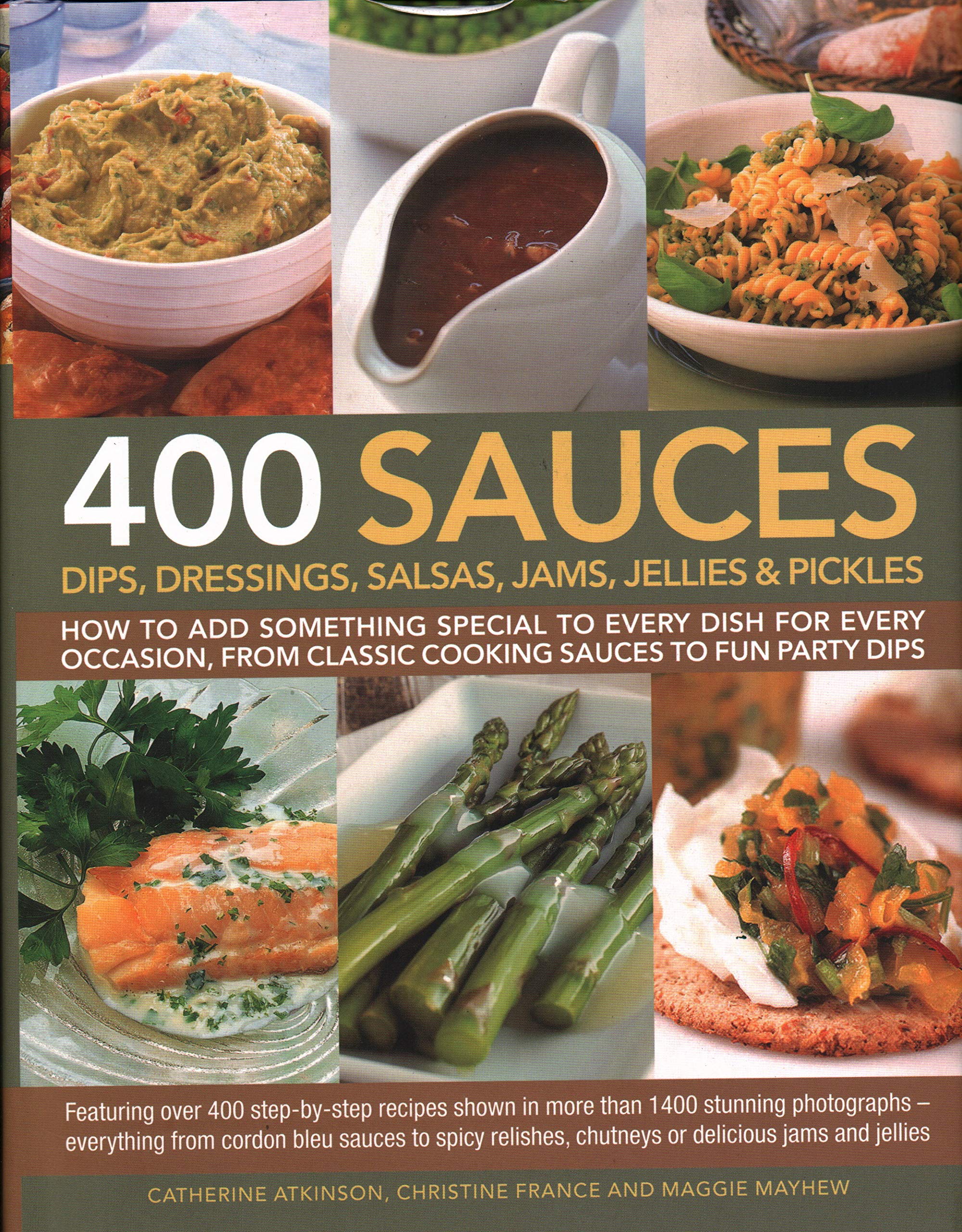 400 Sauces, Dips, Dressings, Salsas, Jams, Jellies & Pickles: How To Add Something Special To Every Dish For Every Occasion, From Classic Cooking ... Chutneys Or Delicious Jams And Jellies. used book depot