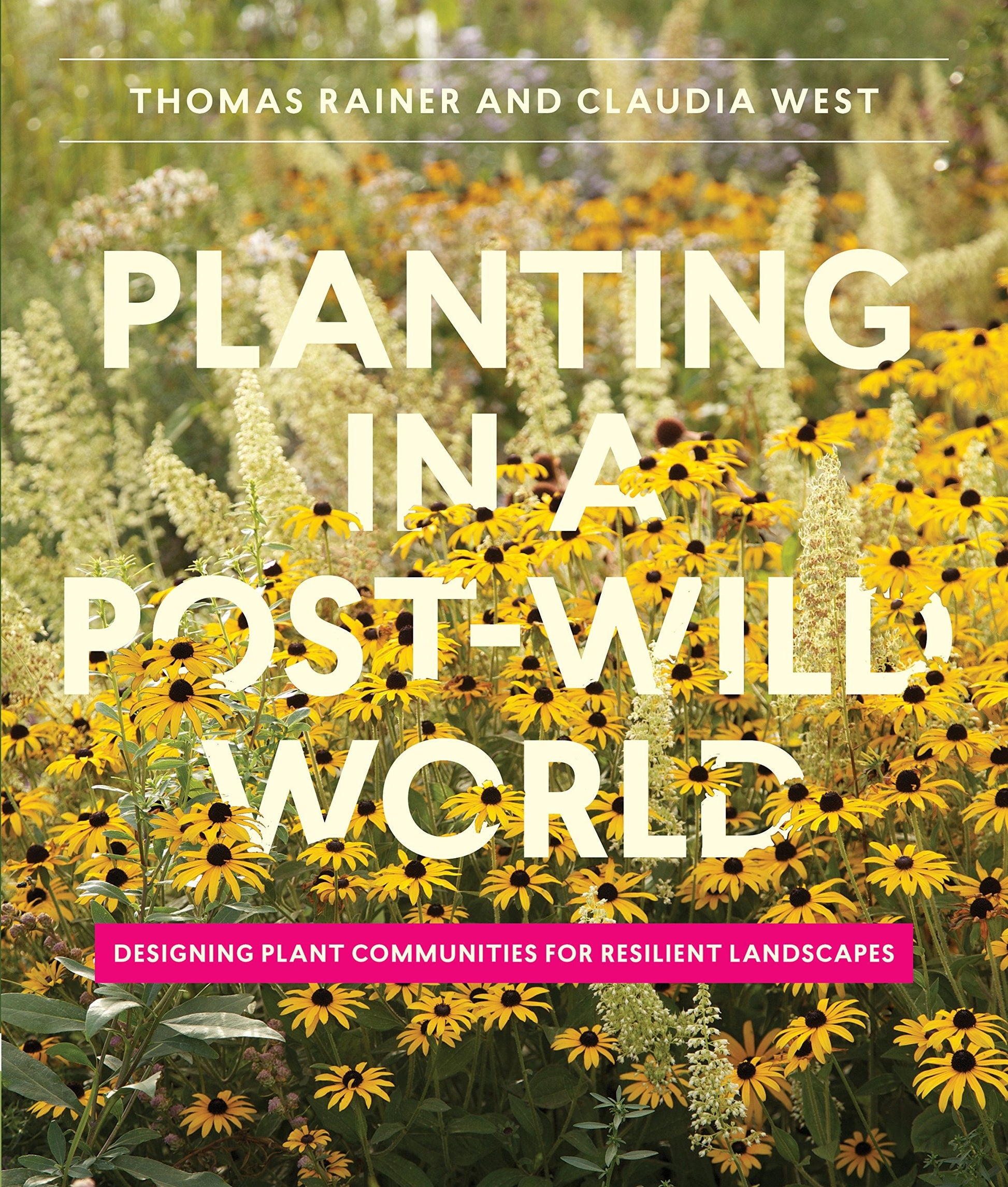 Planting in a Post-Wild World: Designing Plant Communities for Resilient Landscapes used book depot