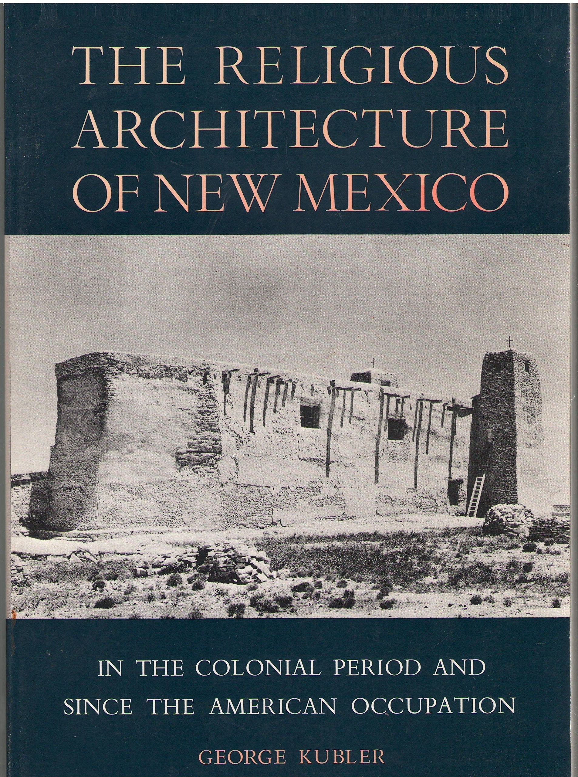 Religious Architecture of New Mexico in the Colonial Period and Since the American Occupation used book depot