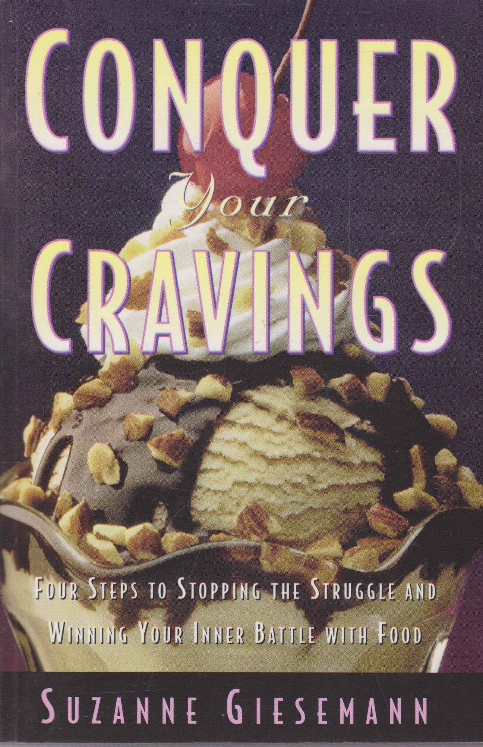 Conquer Your Cravings : Four Steps to Stopping the Struggle and Winning Your Inner Battle with Food used book depot