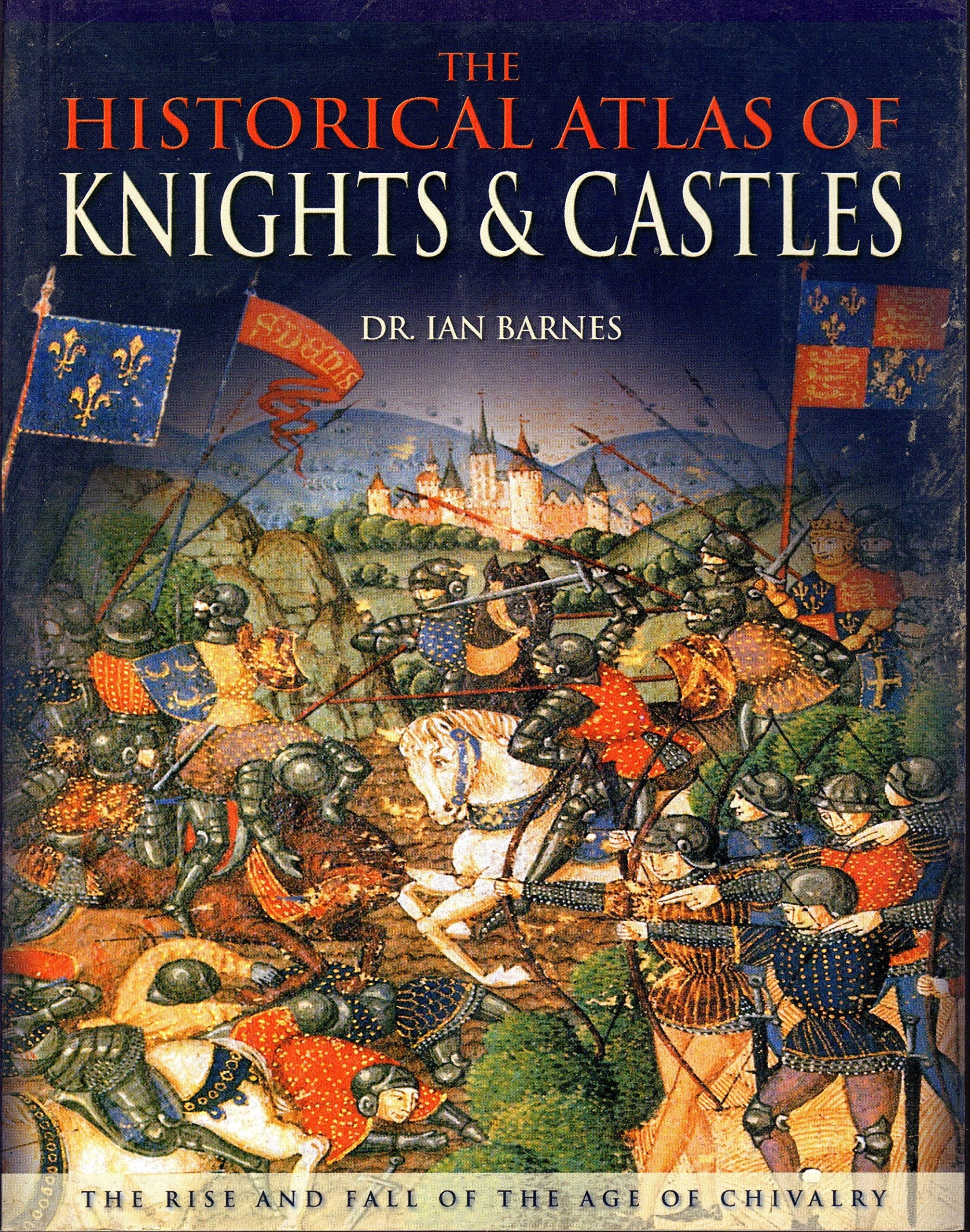 The Historical Atlas of Knights & Castles: The Rise and Fall of the Age of Chivalry used book depot