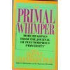 The Primal Whimper: More Readings From the Journal of Polymorphous Perversity Glenn C Ellenbogen PhD