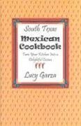 South Texas Mexican Cookbook Garza, Lucy M