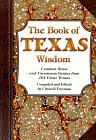 The Book of Texas Wisdom: Common Sense and Uncommon Genius from 101 Texans used book depot
