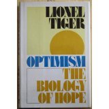 Optimism  The biology of hope Lionel Tiger