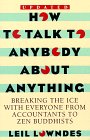 How to Talk to Anybody About Anything: Breaking the Ice With Everyone from Accountants to Zen Buddhists [Paperback] Leil Lowndes