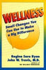 Wellness: Small Changes You Can Use to Make a Big Difference Regina Sara Ryan and John W Travis
