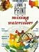 Learning to Paint Mixing Watercolors Barrons Art Guides: Learning to Paint Parramons Editorial Team