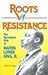 Roots of Resistance: The Nonviolent Ethic of Martin Luther King, Jr William D Watley
