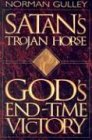 Satans Trojan Horse: Gods Endtime Victory Gulley, Norman R