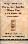 Why Climb the Corporate Ladder When You Can Take the Elevator?:: 500 Secrets for Success in Business used book depot
