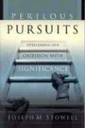 Perilous Pursuits: Overcoming Our Obsession with Significance used book depot