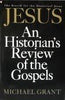 Jesus: An Historians Review of the Gospels Grant, Michael
