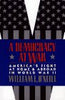 A Democracy at War: Americas Fight at Home and Abroad in World War II William L ONeill