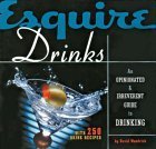 Esquire Drinks: An Opinionated & Irreverent Guide to Drinking With 250 Drink Recipes used book depot
