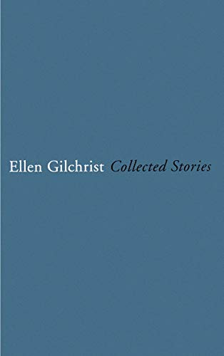 Ellen Gilchrist: Collected Stories [Hardcover] Gilchrist, Ellen