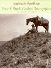 Imagining the Open Range: Erwin E. Smith, Cowboy Photographer used book depot