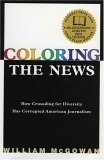 Coloring the News: How Crusading for Diversity Has Corrupted American Journalism used book depot