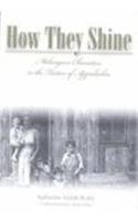 How They Shine : Melungeon Characters in the Fiction of Appalachia (The Melungeons : History, Culture, Ethnicity, and Literature)