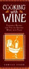 Cooking With Wine: Flavorful Recipes and Tips on Serving Wines With Food Stagg, Camille J