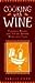 Cooking With Wine: Flavorful Recipes and Tips on Serving Wines With Food Stagg, Camille J